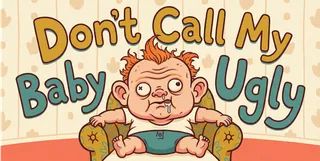 Story From the Frontlines: Don't Call My Baby Ugly